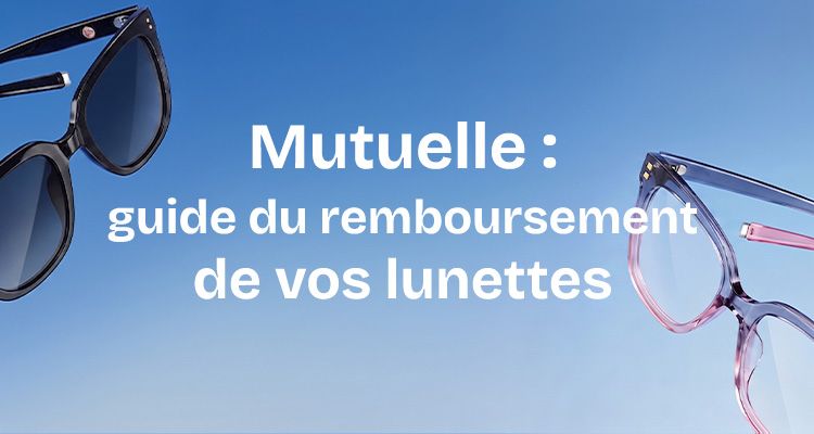 Mutuelle : guide de remboursement de vos lunettes